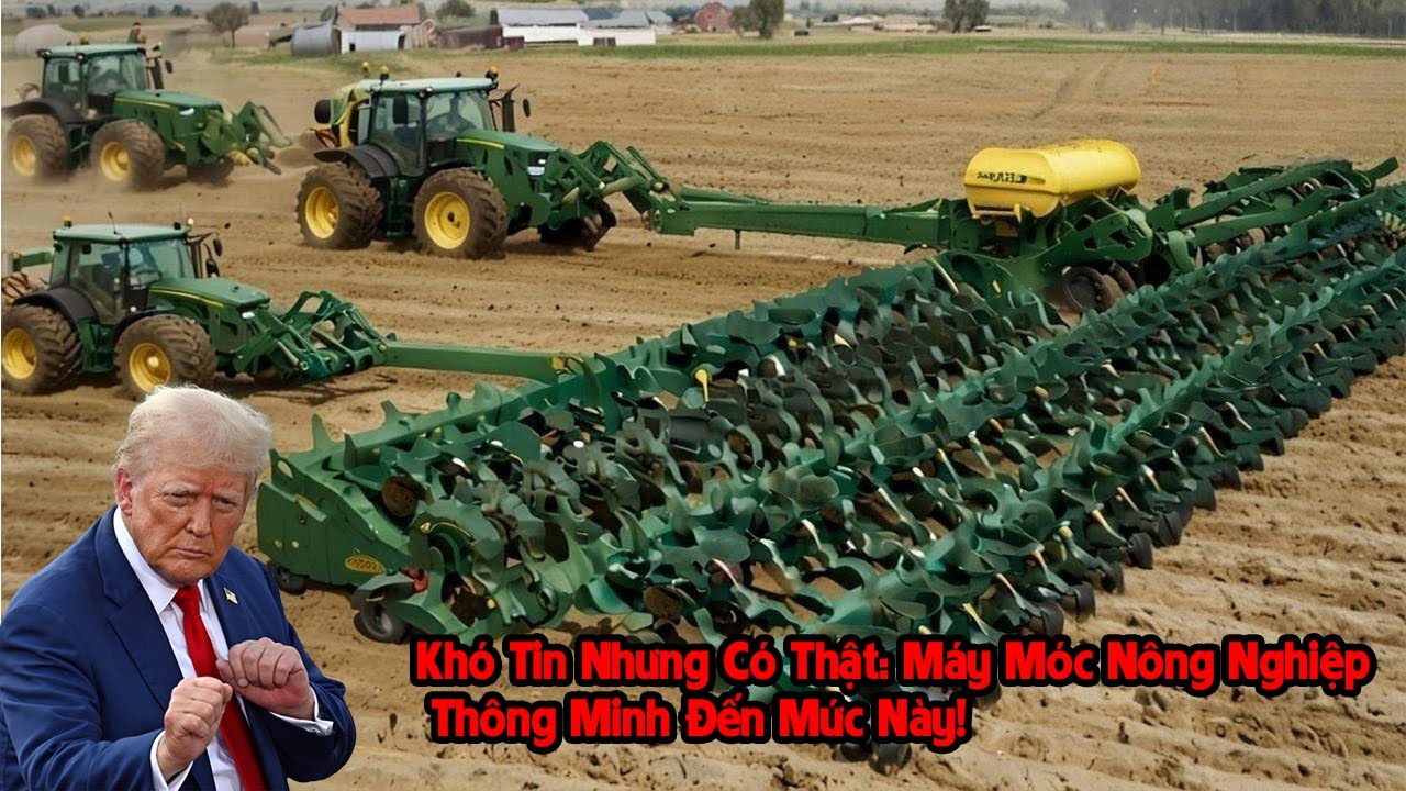 Khó Tin Nhưng Có Thật: Máy Móc Nông Nghiệp Thông Minh Đến Mức Này!