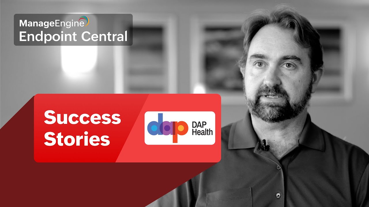 Automated Patching, Remote Support & Asset Tracking: All in One with Endpoint Central at DAP Health