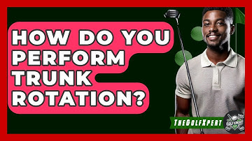 How Do You Perform Trunk Rotation? - The Golf Xpert