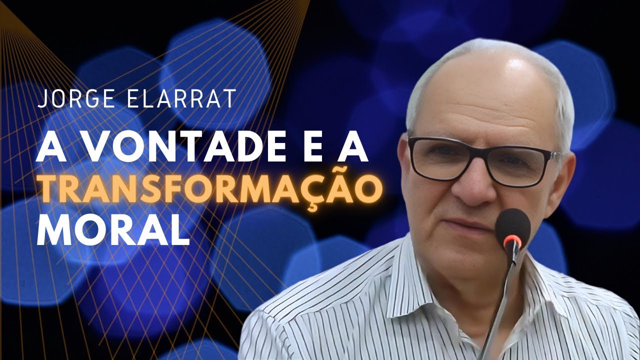 A vontade e a transformação moral - Jorge Elarrat