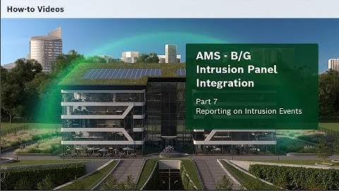 Bosch Security - AMS B/G Integration - Part 7 Reporting on Intrusion Events