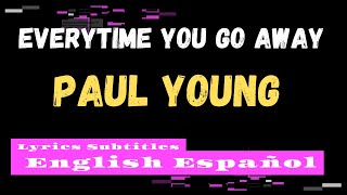 Everytime You Go Away Paul Young Lyrics Español