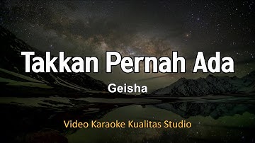 TAKKAN PERNAH ADA - GEISHA KARAOKE VIDEO NO VOCAL MINUS ONE KUALITAS STUDIO