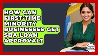 How Can First-time Minority Businesses Get SBA Loan Approval? - Minority Business Success Experts