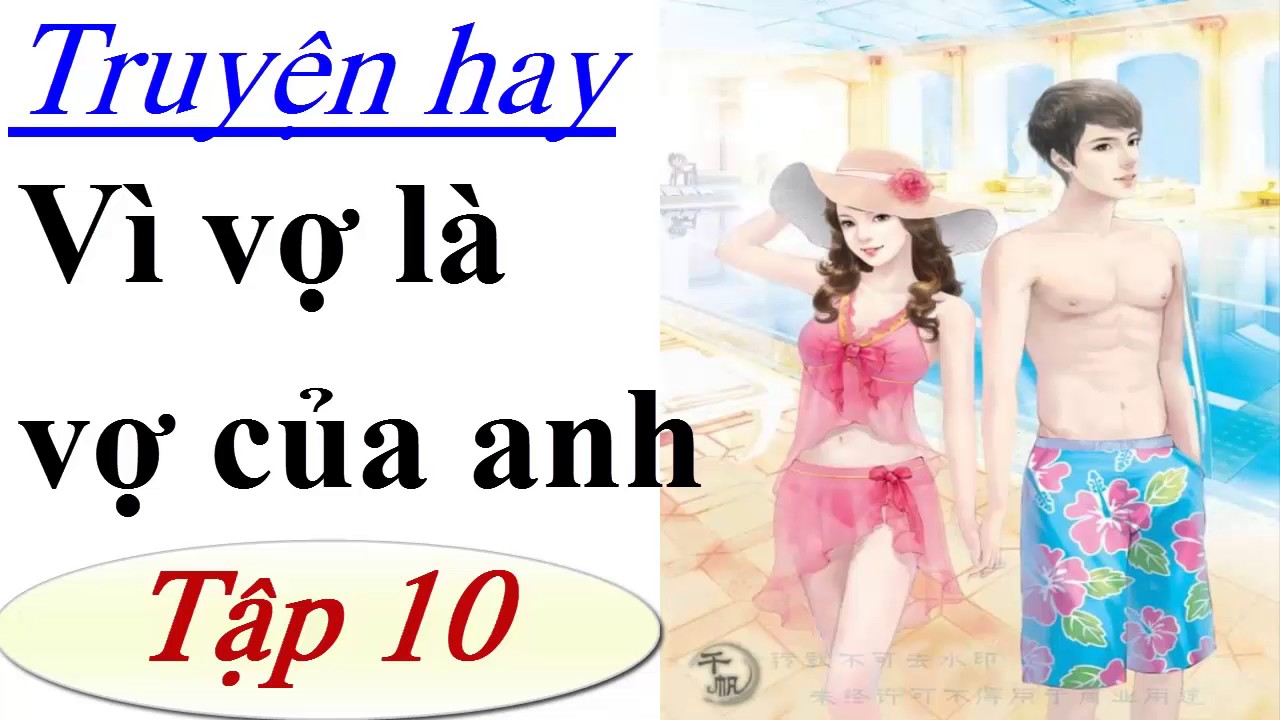 Vì Vợ Là Vợ Của Anh – Truyện Audio hay – P10