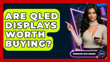 Are QLED Displays Worth Buying? - Emerging Tech Insider