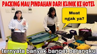 AKHIRNYA PACKING &PINDAHAN KE HOTEL,MUAT NGAK BARANGKU TERNYATA BANYAK BANGET!!!