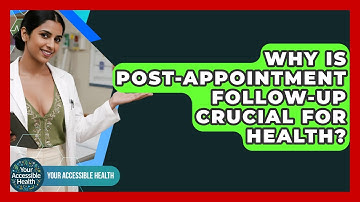 Why Is Post-appointment Follow-up Crucial For Health? - Your Accessible Health
