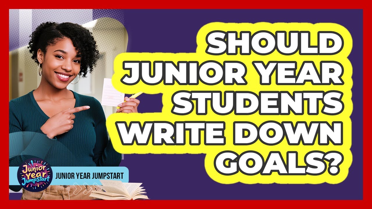 Should Junior Year Students Write Down Goals?