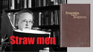 Is JW Reasoning book just woefully misinformed Straw man arguments to defend invisible presence