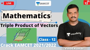 Unacademy EAMCET | Triple Product of Vectors | Mathematics | Class - 12 | Vinod Sir