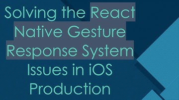 Solving the React Native Gesture Response System Issues in iOS Production