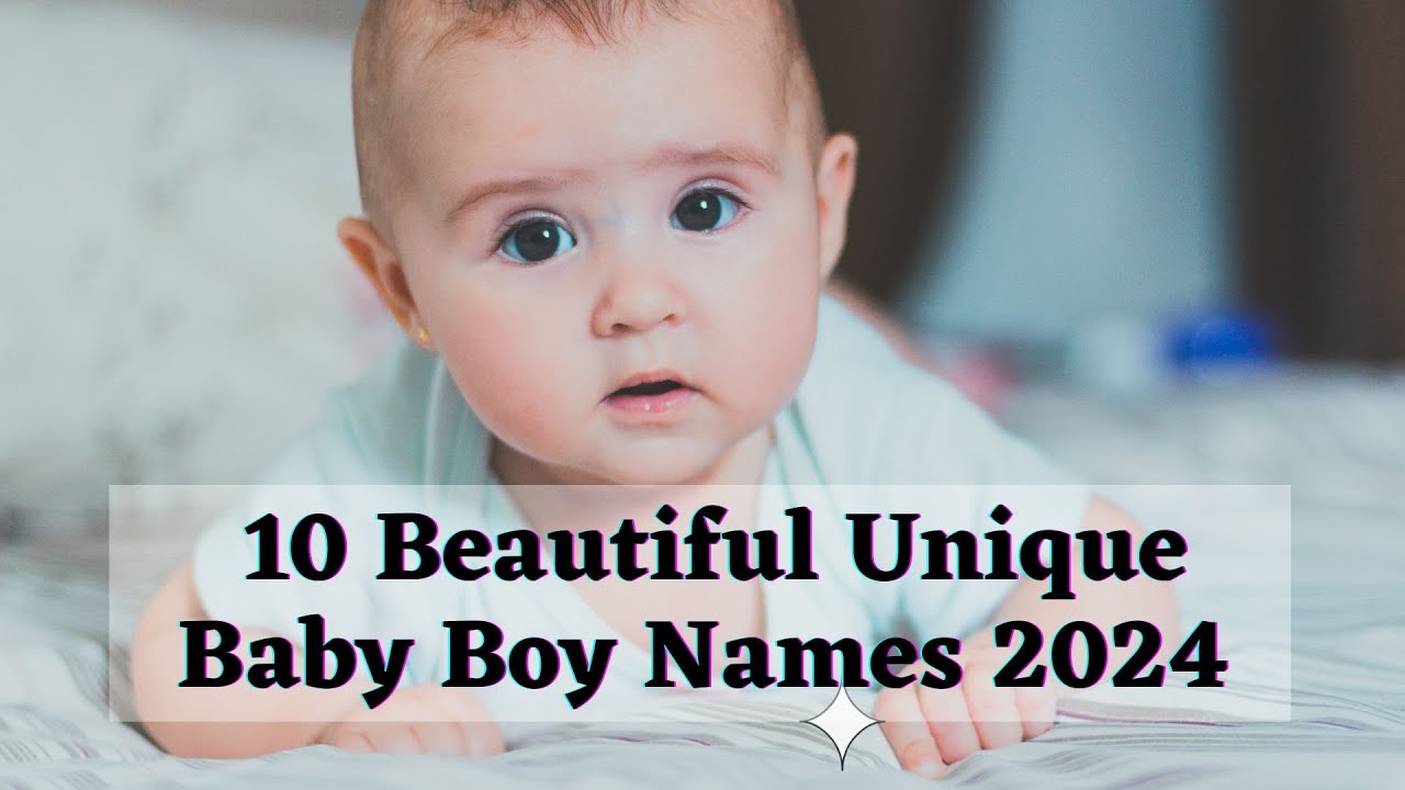 10 Beautiful Unique Baby Boys Names 2024 With Detailed Meanings YouTube