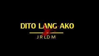 DITO LANG AKO - JRLDM