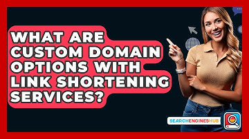 What Are Custom Domain Options With Link Shortening Services? - SearchEnginesHub.com