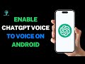How to Enable ChatGpt Voice to Voice on Android