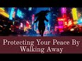 Protecting Your Peace By Walking Away