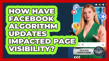 How Have Facebook Algorithm Updates Impacted Page Visibility? - Social Media Business Playbook