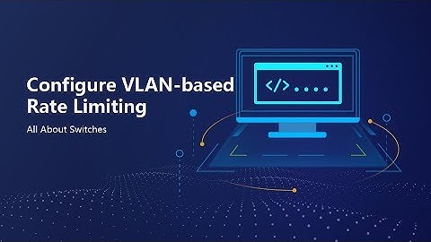 HUAWEI S5700, S5720, S6700 and S6720 Switch: How to Configure QoS: VLAN-based Rate Limiting