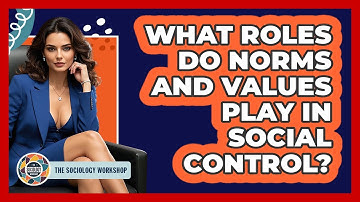 What Roles Do Norms And Values Play In Social Control?