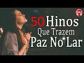 50 Hinos Que Trazem Paz No Lar - As Melhores M&uacute;sicas Gospel Para Ouvir 2022 - Melhores Hinos