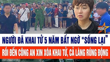 Người đã khai tử 5 năm bất ngờ "sống lại” đến công an xin xóa khai tử, cả làng rúng động