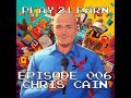 Play 2 Learn Episode 006 Chris Cain