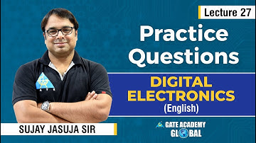 Lecture 27 | Practice Questions | Digital Electronics by Sujay Jasuja Sir