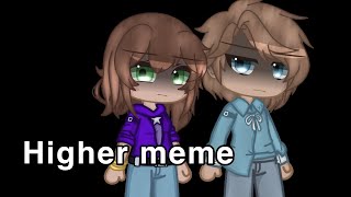 Higher meme (remake) ft: Shiloh and bros