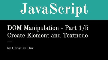 JavaScript - Part 1: DOM Manipulations - create element, create textnode, add to DOM