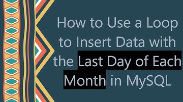 How to Use a Loop to Insert Data with the Last Day of Each Month in MySQL