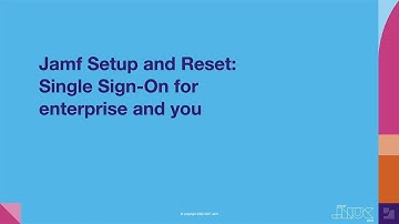Jamf Setup and Reset - Single Sign-On for enterprise and you | JNUC 2021