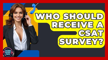 Who Should Receive A CSAT Survey? | Customer Support Coach