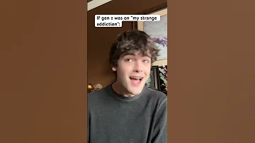 If Gen Z Was On My Strange Addiction Shorts 
