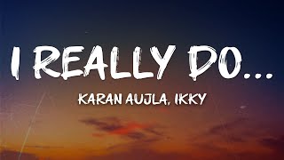 Karan Aujla, Ikky - I Really Do... (Lyrics)