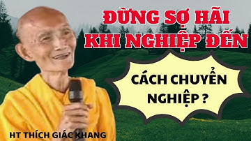 ĐỪNG SỢ HÃI KHI NGHIỆP ĐẾN | HT THÍCH GIÁC KHANG #sưkhang #htthichgiackhang