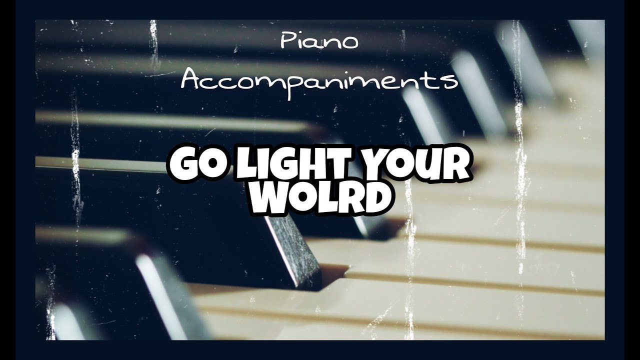 Go Light Your World Chris Rice  Piano Accompaniment with Chords by Kezia