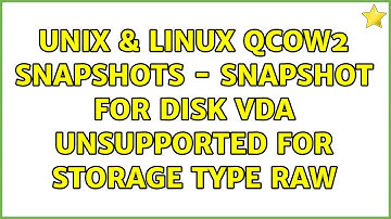 Unix & Linux: Qcow2 snapshots - snapshot for disk vda unsupported for storage type raw