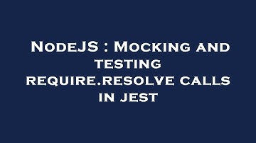 NodeJS : Mocking and testing require.resolve calls in jest