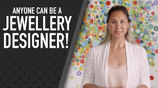 Anyone can be a Jewellery Designer!