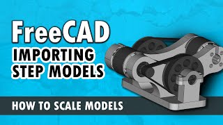 FreeCAD for Beginners pt.7 - Importing .STEP files and Scaling