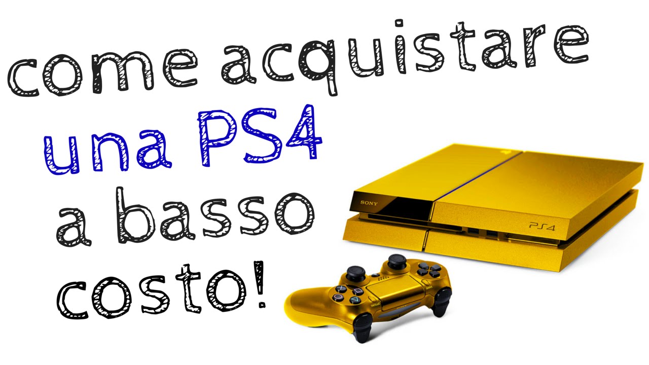 COME ACQUISTARE UNA PS4 A BASSO COSTO - YouTube