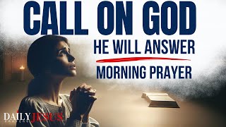 CALL ON GOD, He Will Deliver You Out Of Trouble  Psalm 50 | A Powerful Morning Prayer