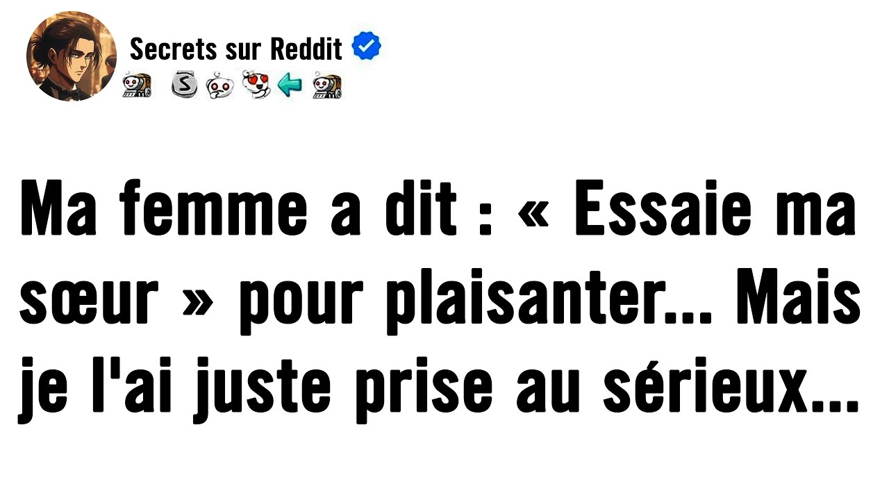 Mon épouse a dit : « Essaie ma sœur » pour plaisanter… Mais j’ai…