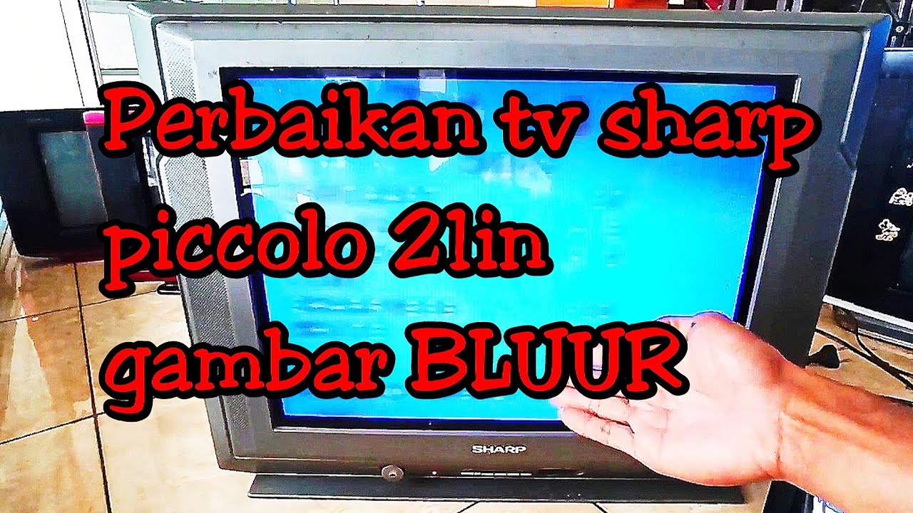 Cara memperbaiki tv sharp piccolo 21in gambar blur ga pokus 