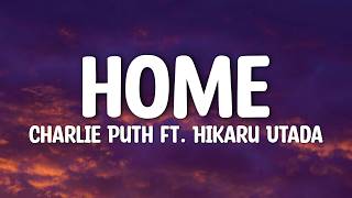 Charlie Puth - Home (Lyrics) Ft Hikaru Utada
