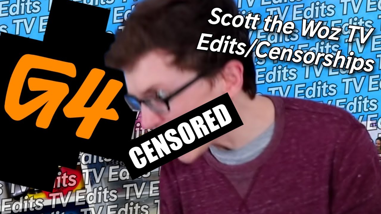 Scott The Woz TV Edits/getting Censored In G4