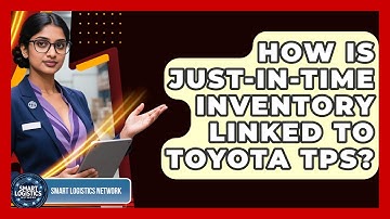 How Is Just-in-Time Inventory Linked To Toyota TPS? - Smart Logistics Network