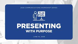 Communications Workshop: Presenting with Purpose