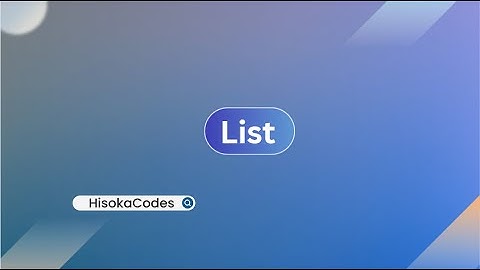 Hisoka Codes | Bài 17: List  trong python